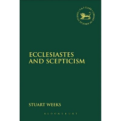 Ecclesiastes and Scepticism - (Library of Hebrew Bible/Old Testament Studies) by  Stuart Weeks (Paperback)