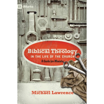 Biblical Theology in the Life of the Church - by  Michael Lawrence (Paperback)