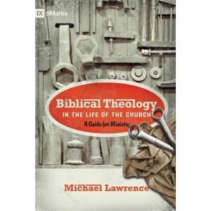 Biblical Theology in the Life of the Church - by  Michael Lawrence (Paperback) - 1 of 1