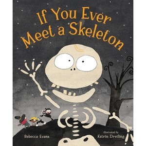 If You Ever Meet a Skeleton - by  Rebecca Evans (Hardcover) - 1 of 1