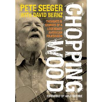 Chopping Wood - by  Pete Seeger & David Bernz (Paperback)