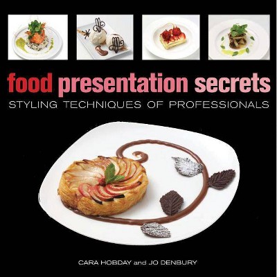 Food Presentation Secrets - by  Cara Hobday & Jo Denbury (Hardcover)