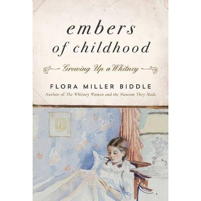 Embers of Childhood - by  Flora Miller Biddle (Hardcover)