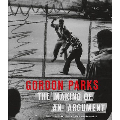 Gordon Parks: The Making of an Argument - (Hardcover)