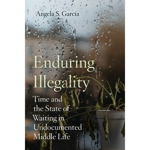Enduring Illegality - by Angela S García - 1 of 1