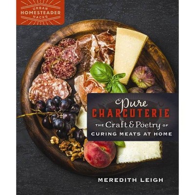 Pure Charcuterie - (Homegrown City Life) by  Meredith Leigh (Paperback)