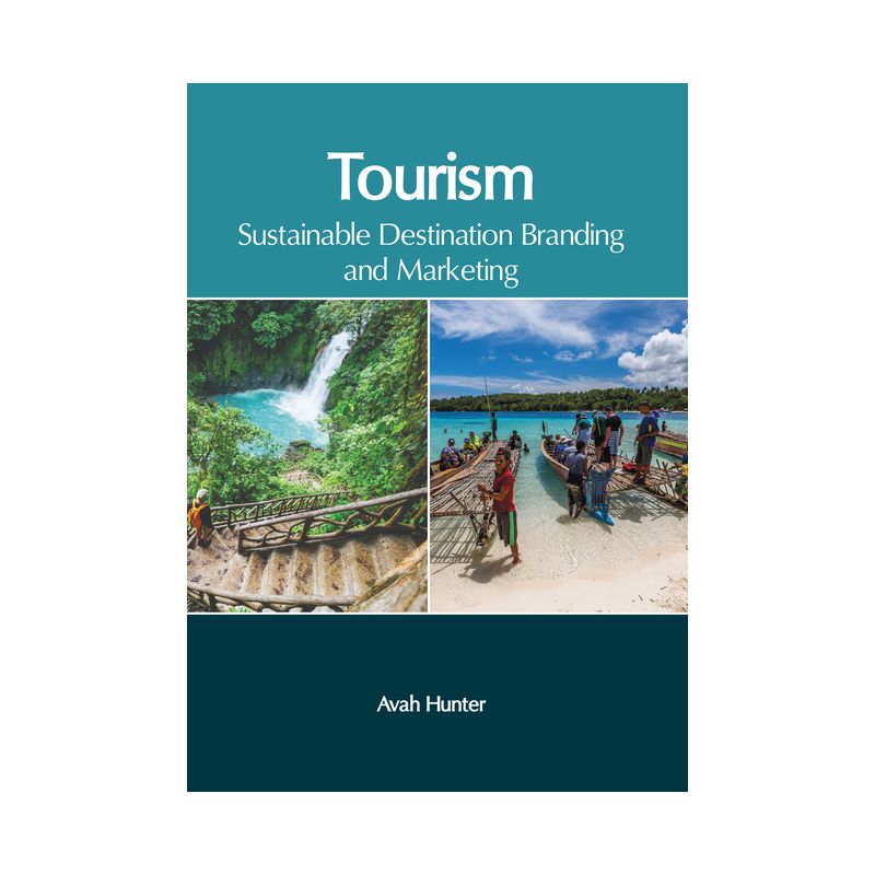 Tourism: Sustainable Destination Branding and Marketing - by  Avah Hunter (Hardcover), 1 of 2