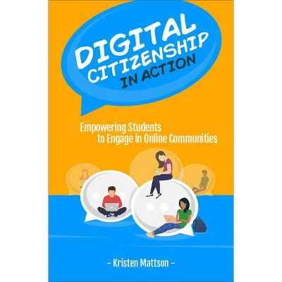 Digital Citizenship in Action - by  Kristen Mattson (Paperback)