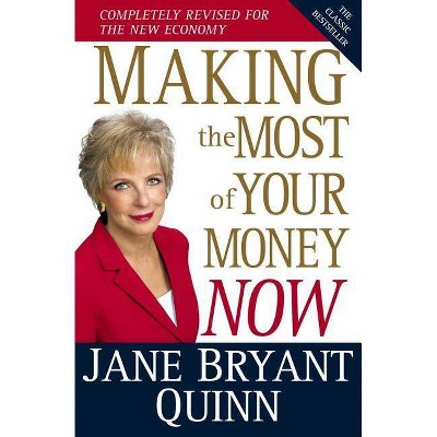 Making the Most of Your Money Now - by  Jane Bryant Quinn (Hardcover)