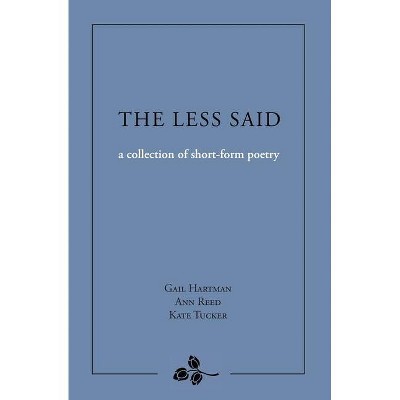 The Less Said - by  Gail Hartman & Ann Reed & Kate Tucker (Paperback)