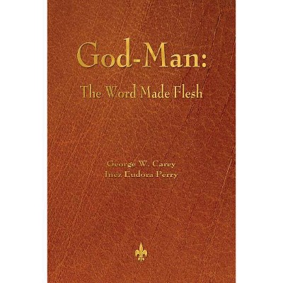 God-Man - by  George W Carey & Inez Eudora Perry (Paperback)