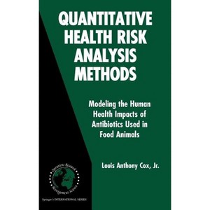 Quantitative Health Risk Analysis Methods - (International Operations Research & Management Science) by  Louis Anthony Cox Jr (Hardcover) - 1 of 1