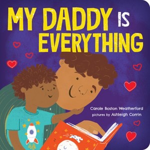 My Daddy Is Everything - by  Carole Boston Weatherford (Board Book) - 1 of 1