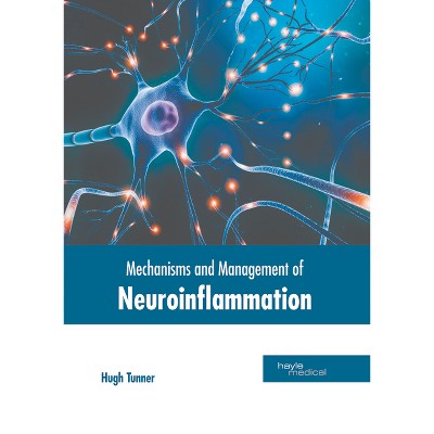 Mechanisms and Management of Neuroinflammation - by  Hugh Tunner (Hardcover)