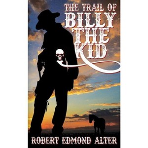 The Trail of Billy the Kid - by  Robert Edmond Alter (Paperback) - 1 of 1