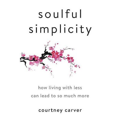 Soulful Simplicity - by  Courtney Carver (Hardcover)