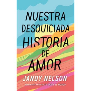 Nuestra Desquiciada Historia de Amor - by  Jandy Nelson (Paperback) - 1 of 1