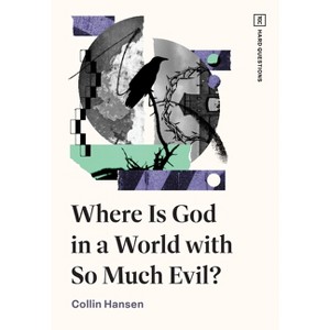 Where Is God in a World with So Much Evil? - (Tgc Hard Questions) by  Collin Hansen (Paperback) - 1 of 1