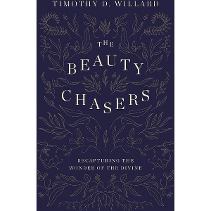 The Beauty Chasers - by  Timothy D Willard (Hardcover) - 1 of 1