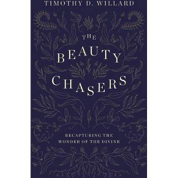 The Beauty Chasers - by  Timothy D Willard (Hardcover)