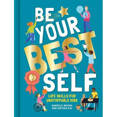 Be Your Best Self - by  Brown Danielle & Kai Nathan (Hardcover)