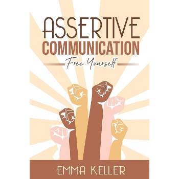 Assertive Communication - by  Emma Keller (Paperback)