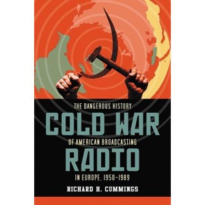 Cold War Radio - by  Richard H Cummings (Paperback) - 1 of 1