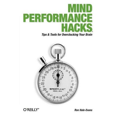 Mind Performance Hacks - by  Ron Hale-Evans (Paperback)