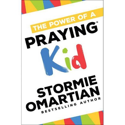 The Power of a Praying(r) Kid - by  Stormie Omartian (Paperback)