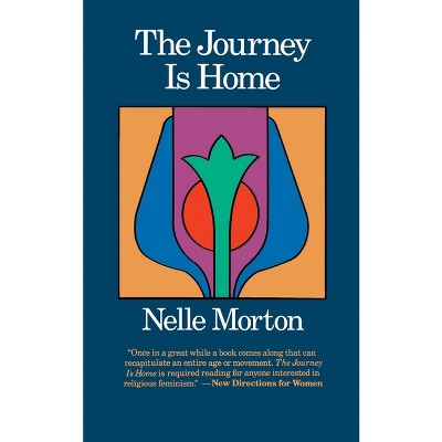 The Journey is Home - by  Nelle Morton (Paperback)