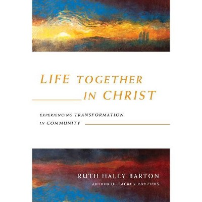 Life Together in Christ - (Transforming Resources) by  Ruth Haley Barton (Hardcover)