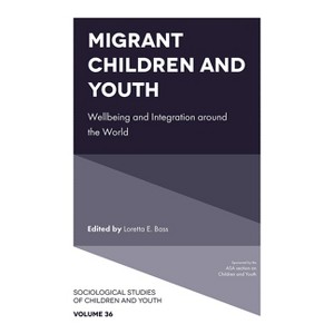 Migrant Children and Youth - (Sociological Studies of Children and Youth) by  Loretta E Bass (Hardcover) - 1 of 1