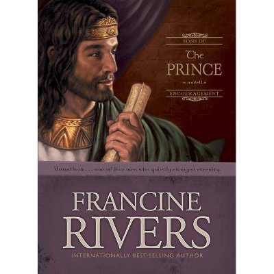 The Prince - (Sons of Encouragement) by  Francine Rivers (Hardcover)