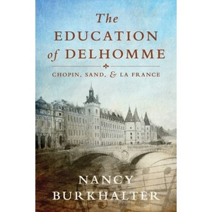 The Education of Delhomme - by  Nancy Burkhalter (Paperback) - 1 of 1