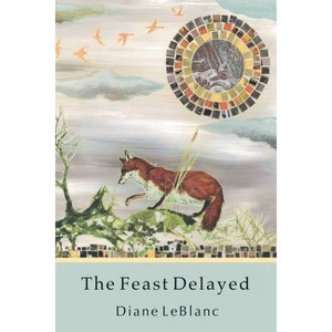 The Feast Delayed - by  Diane LeBlanc (Paperback) - 1 of 1
