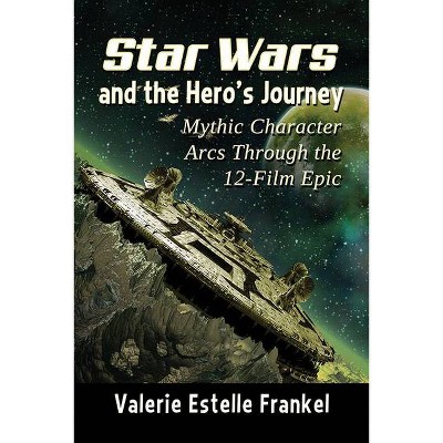 Star Wars and the Hero's Journey - by  Valerie Estelle Frankel (Paperback)