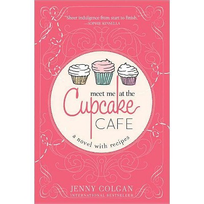 Meet Me at the Cupcake Cafe - (Novel with Recipes) by  Jenny Colgan (Paperback)