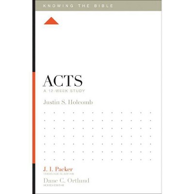 Acts - (Knowing the Bible) by  Justin S Holcomb (Paperback)