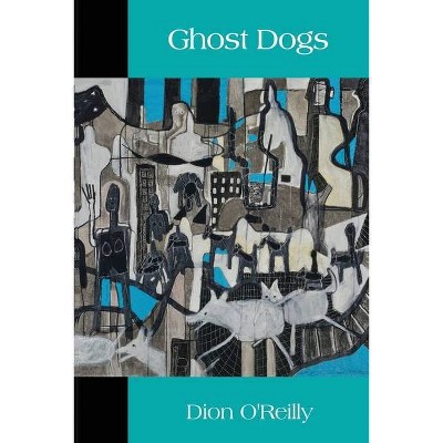 Ghost Dogs - by  Dion O'Reilly (Paperback)