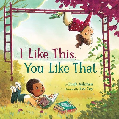 I Like This, You Like That - by  Linda Ashman (Hardcover)