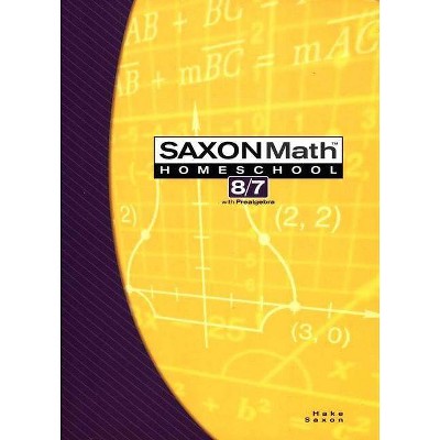 Saxon Math Homeschool 8/7 - (Saxon Math 8/7 Homeschool) by  Hake (Paperback)