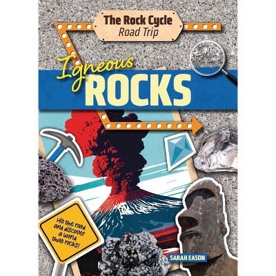 Igneous Rocks - (The Rock Cycle Road Trip) by  Sarah Eason (Paperback)