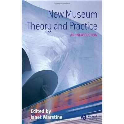 New Museum Theory and Practice - by  Janet Marstine (Paperback)