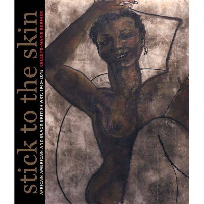 Stick to the Skin - by  Celeste-Marie Bernier (Hardcover)