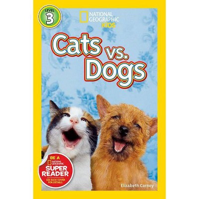 National Geographic Readers: Cats vs. Dogs - by  Elizabeth Carney (Paperback)