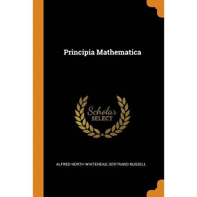 Principia Mathematica - by  Alfred North Whitehead & Bertrand Russell (Paperback)