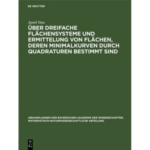 Über Dreifache Flächensysteme Und Ermittelung Von Flächen, Deren Minimalkurven Durch Quadraturen Bestimmt Sind - by  Aurel Voss (Hardcover) - 1 of 1