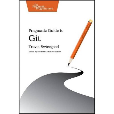 Pragmatic Guide to Git - (Pragmatic Programmers) by  Travis Swicegood (Paperback)