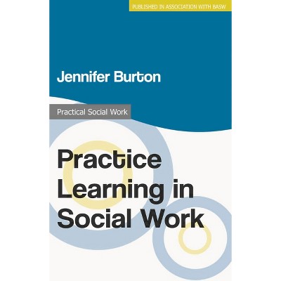 Practice Learning in Social Work - (Practical Social Work) by  Jennifer Burton (Paperback)