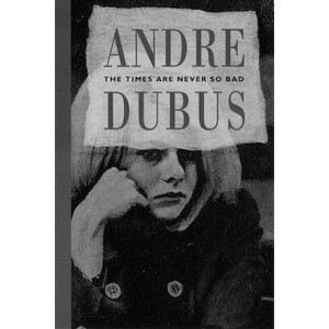 The Times Are Never So Bad - by  Andre Dubus (Paperback) - 1 of 1
